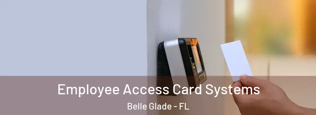  Employee Access Card Systems Belle Glade - FL