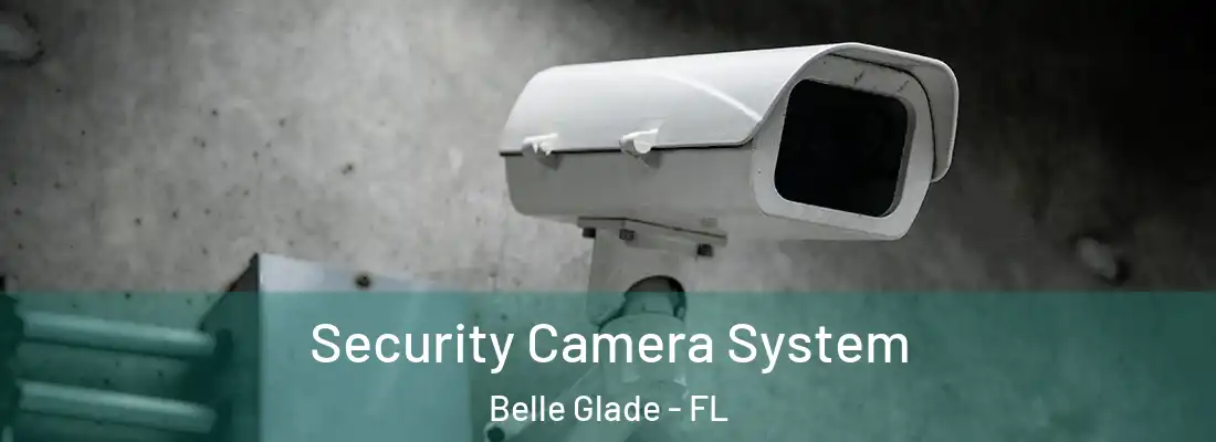 Security Camera System Belle Glade - FL