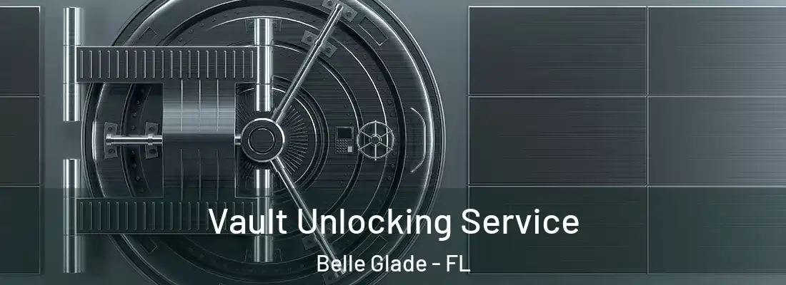 Vault Unlocking Service Belle Glade - FL